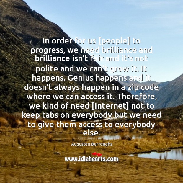 In order for us [people] to progress, we need brilliance and brilliance Augusten Burroughs Picture Quote