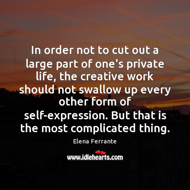 In order not to cut out a large part of one’s private Elena Ferrante Picture Quote