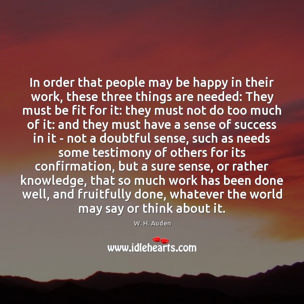 In order that people may be happy in their work, these three W. H. Auden Picture Quote