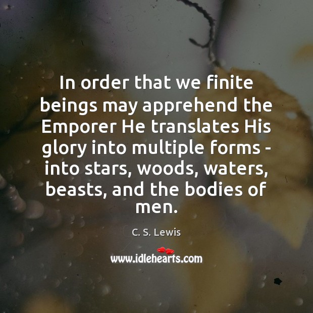In order that we finite beings may apprehend the Emporer He translates C. S. Lewis Picture Quote