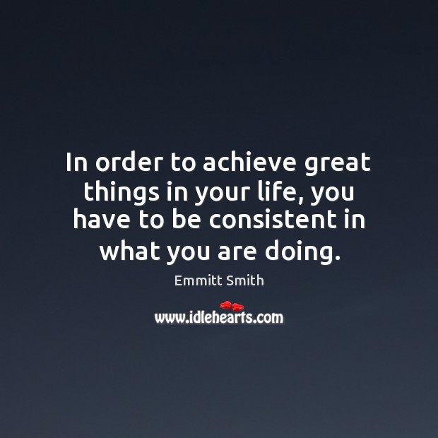 In order to achieve great things in your life, you have to Emmitt Smith Picture Quote