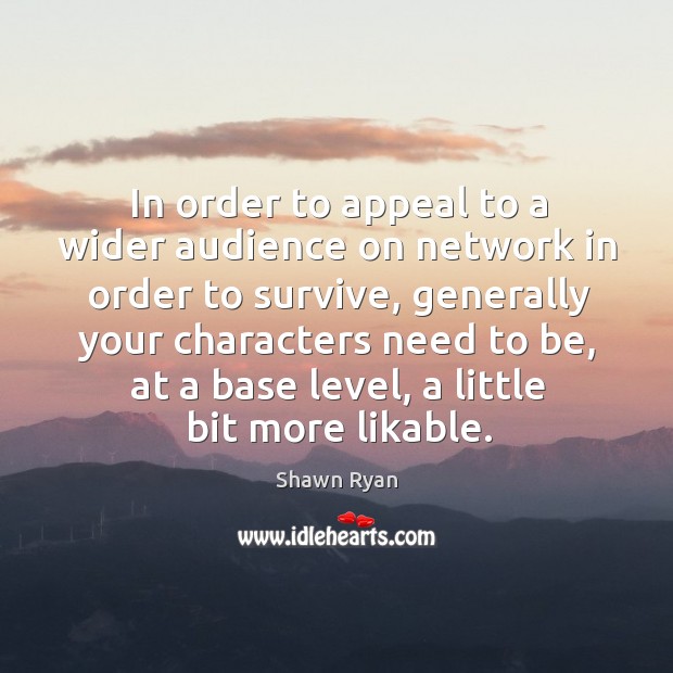 In order to appeal to a wider audience on network in order to survive, generally your characters need to be Image