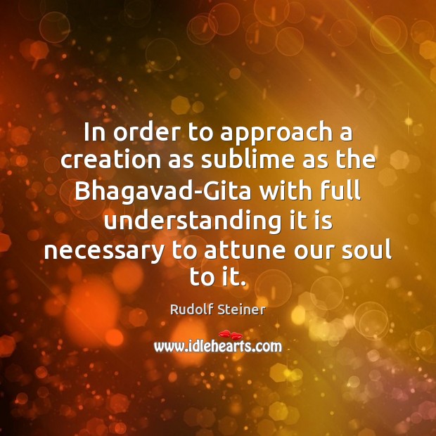 In order to approach a creation as sublime as the Bhagavad-Gita with Rudolf Steiner Picture Quote