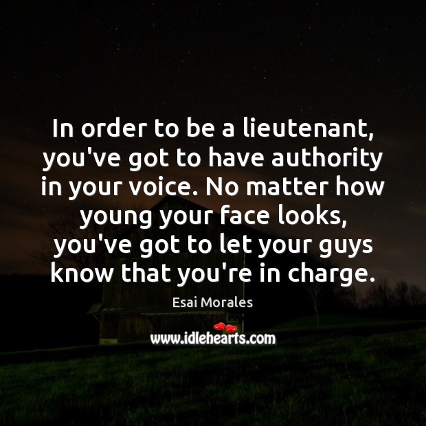 In order to be a lieutenant, you’ve got to have authority in Esai Morales Picture Quote