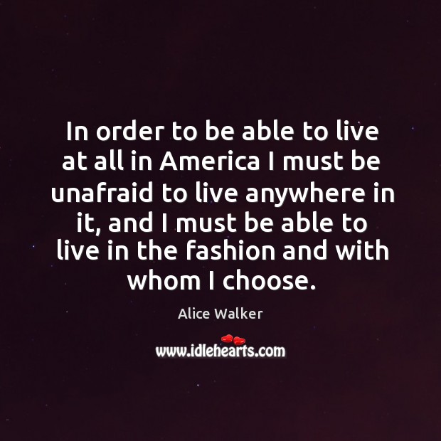 In order to be able to live at all in America I Alice Walker Picture Quote