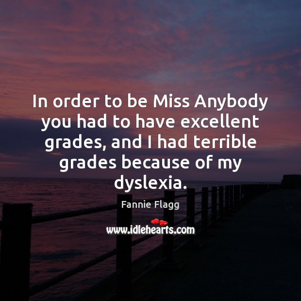 In order to be Miss Anybody you had to have excellent grades, Fannie Flagg Picture Quote