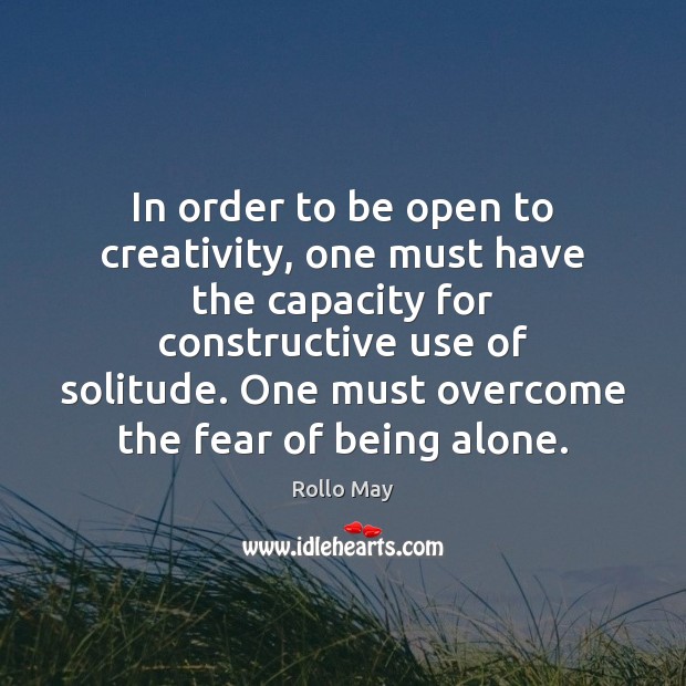 In order to be open to creativity, one must have the capacity Rollo May Picture Quote