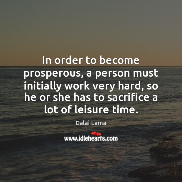 In order to become prosperous, a person must initially work very hard, Image
