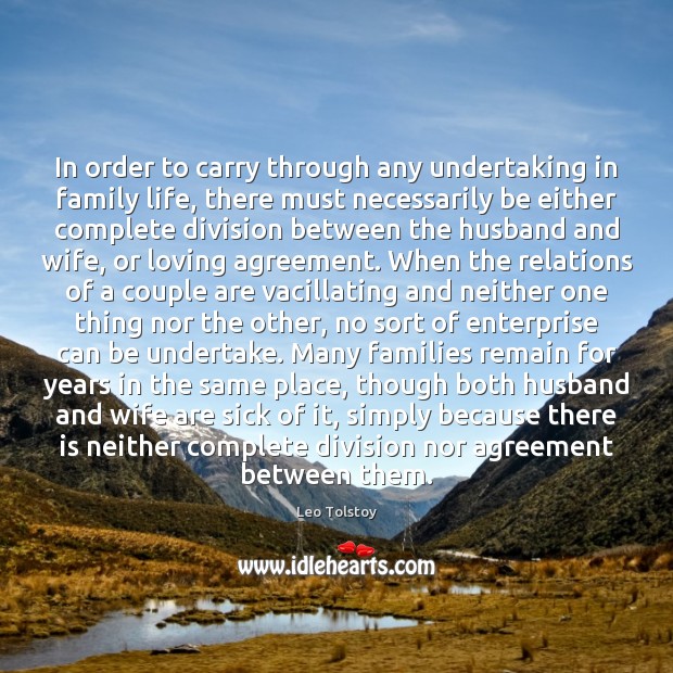 In order to carry through any undertaking in family life, there must Image