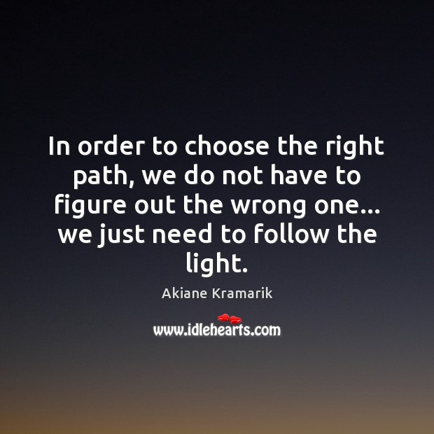 In order to choose the right path, we do not have to Image