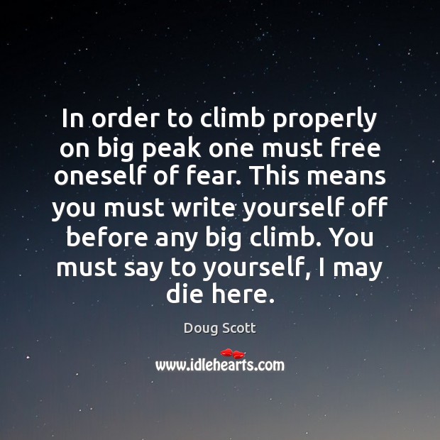 In order to climb properly on big peak one must free oneself Doug Scott Picture Quote