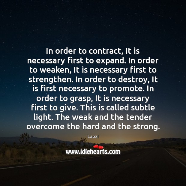 In order to contract, It is necessary first to expand. In order Laozi Picture Quote