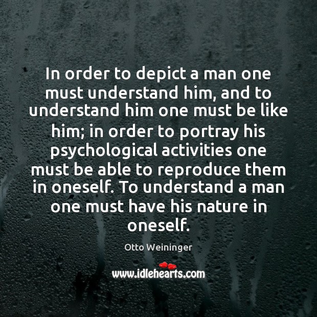 In order to depict a man one must understand him, and to Image