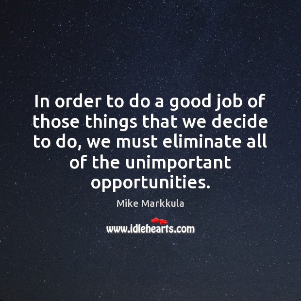 In order to do a good job of those things that we Mike Markkula Picture Quote