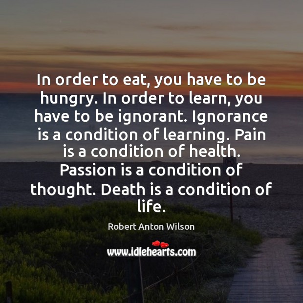 In order to eat, you have to be hungry. In order to Pain Quotes Image