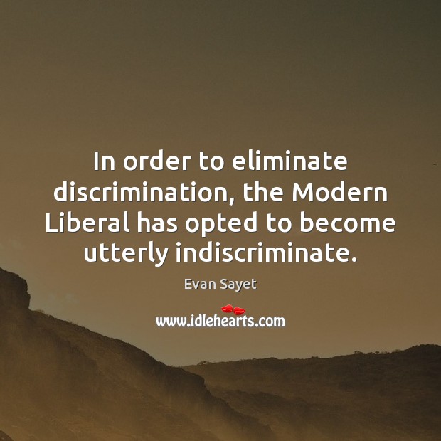 In order to eliminate discrimination, the Modern Liberal has opted to become Image