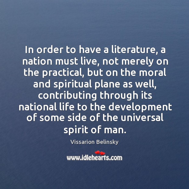 In order to have a literature, a nation must live, not merely Vissarion Belinsky Picture Quote