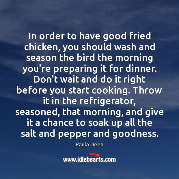 In order to have good fried chicken, you should wash and season Paula Deen Picture Quote