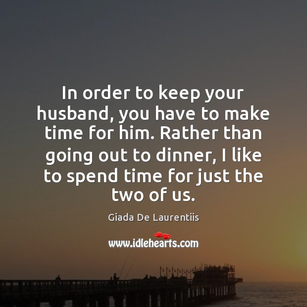 In order to keep your husband, you have to make time for Giada De Laurentiis Picture Quote