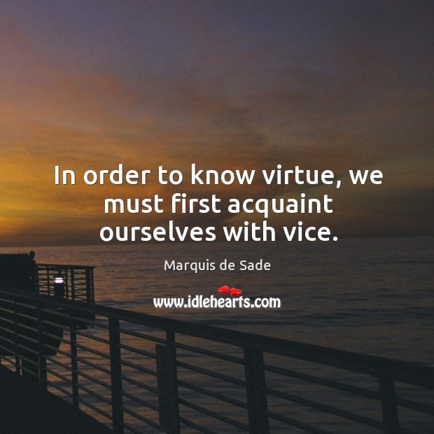 In order to know virtue, we must first acquaint ourselves with vice. Image