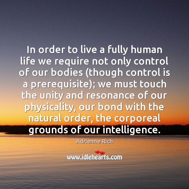In order to live a fully human life we require not only Adrienne Rich Picture Quote