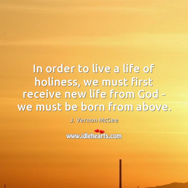 In order to live a life of holiness, we must first receive J. Vernon McGee Picture Quote