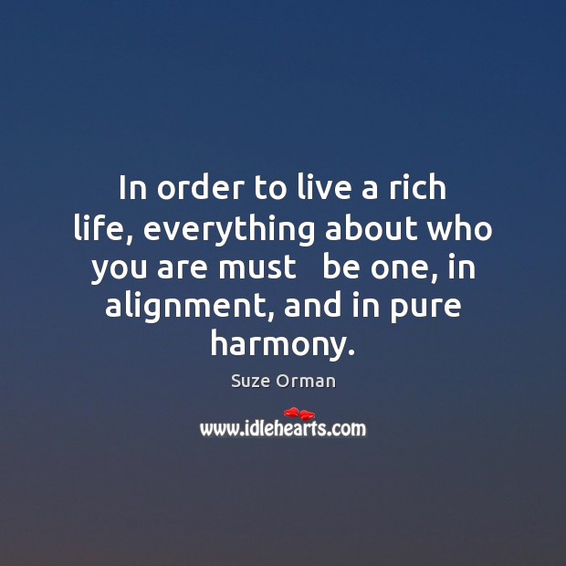 In order to live a rich life, everything about who you are Suze Orman Picture Quote