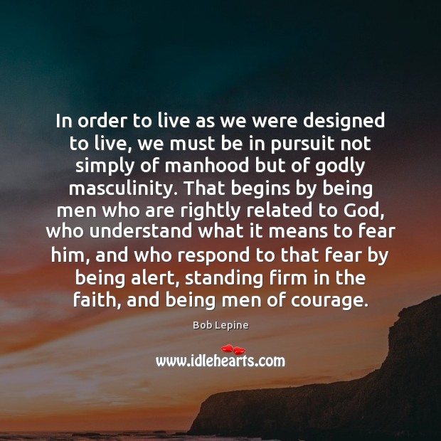 In order to live as we were designed to live, we must Image