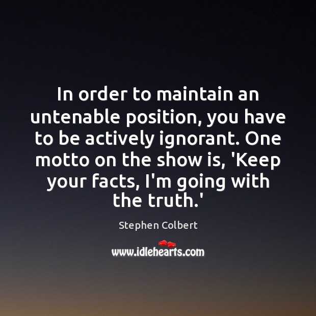 In order to maintain an untenable position, you have to be actively Image