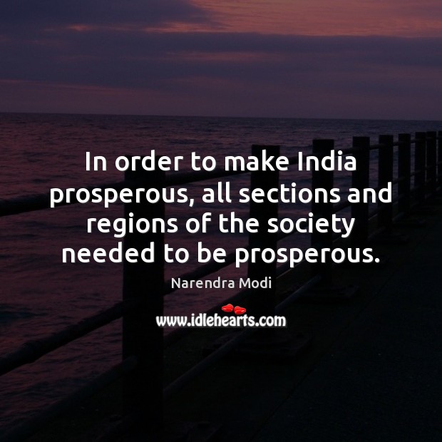 In order to make India prosperous, all sections and regions of the Narendra Modi Picture Quote