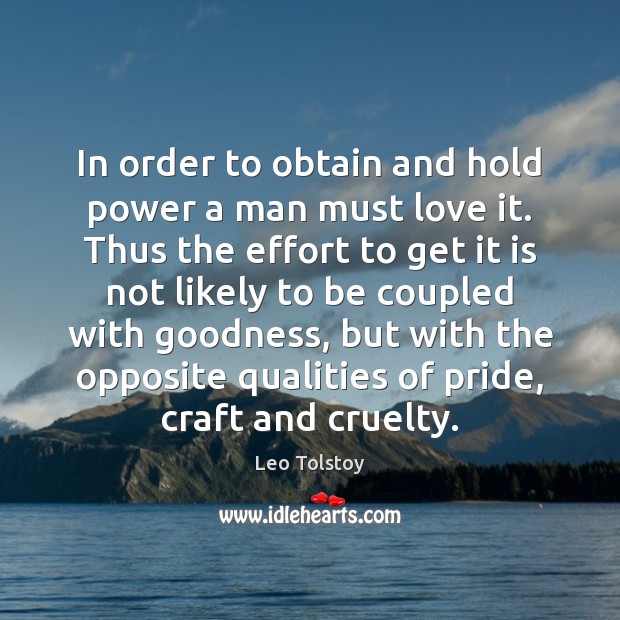 In order to obtain and hold power a man must love it. Image