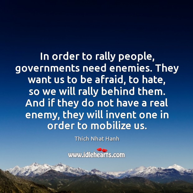 In order to rally people, governments need enemies. They want us to be afraid Enemy Quotes Image