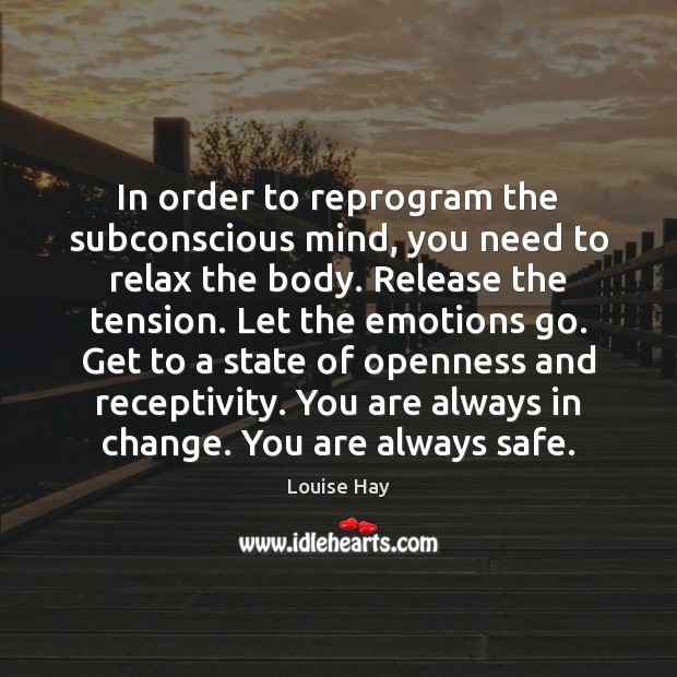 In order to reprogram the subconscious mind, you need to relax the Louise Hay Picture Quote