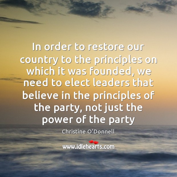In order to restore our country to the principles on which it Christine O’Donnell Picture Quote