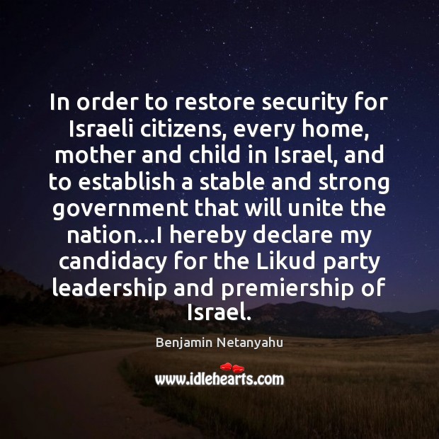 In order to restore security for Israeli citizens, every home, mother and Benjamin Netanyahu Picture Quote