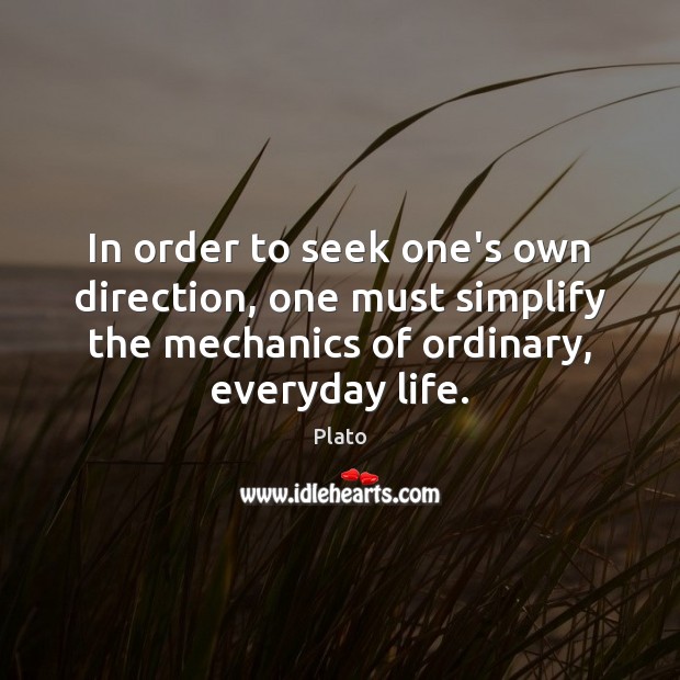 In order to seek one’s own direction, one must simplify the mechanics Plato Picture Quote