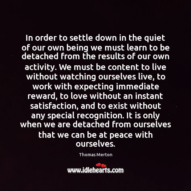 In order to settle down in the quiet of our own being Thomas Merton Picture Quote