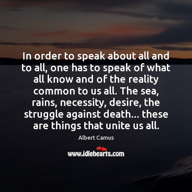 In order to speak about all and to all, one has to Albert Camus Picture Quote