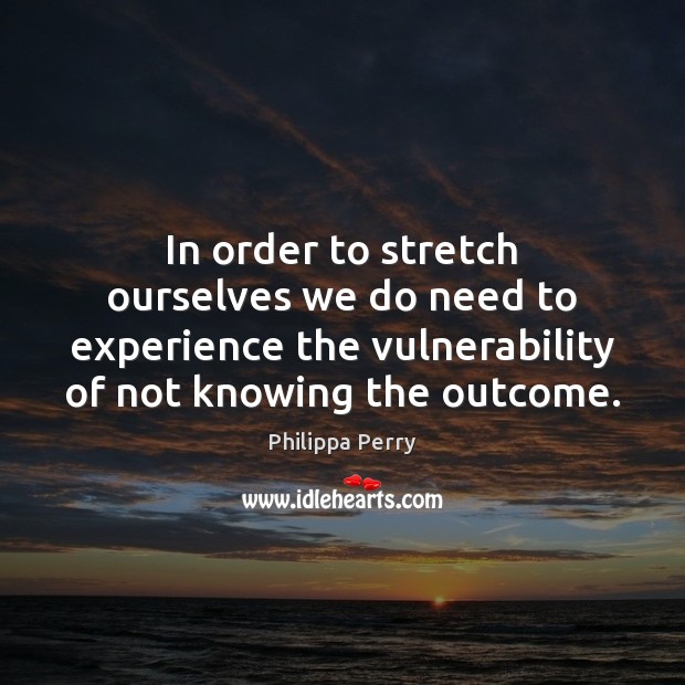 In order to stretch ourselves we do need to experience the vulnerability Image