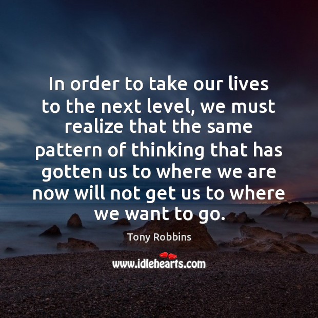 In order to take our lives to the next level, we must Realize Quotes Image