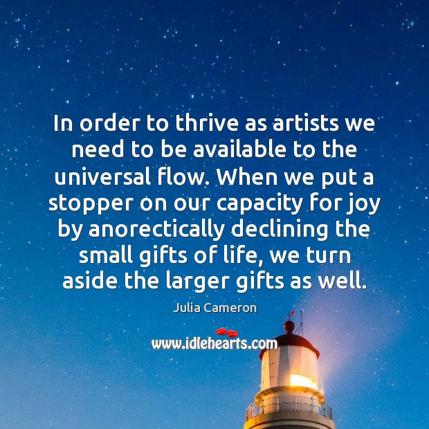 In order to thrive as artists we need to be available to Julia Cameron Picture Quote