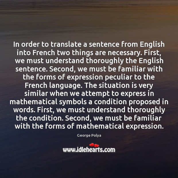 In order to translate a sentence from English into French two things George Polya Picture Quote