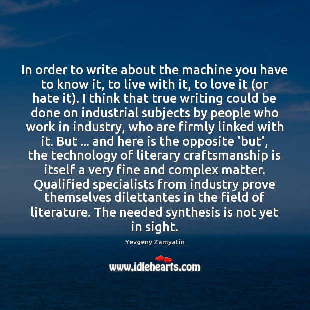 In order to write about the machine you have to know it, Yevgeny Zamyatin Picture Quote