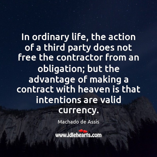 In ordinary life, the action of a third party does not free Machado de Assis Picture Quote