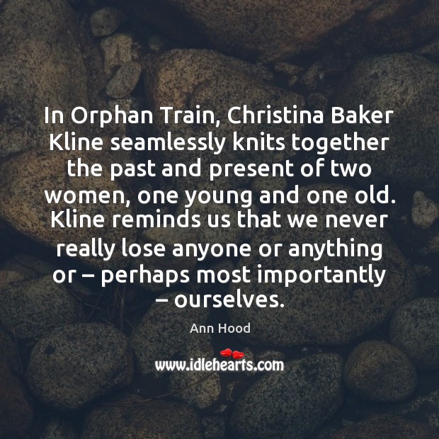 In Orphan Train, Christina Baker Kline seamlessly knits together the past and Image