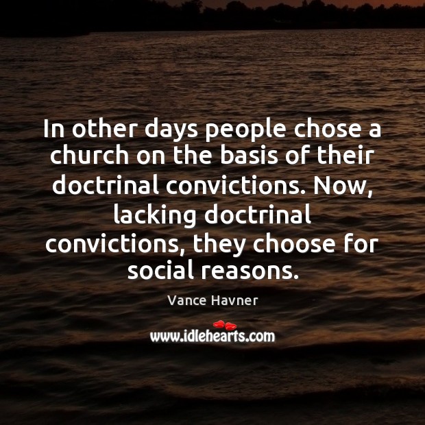 In other days people chose a church on the basis of their Vance Havner Picture Quote