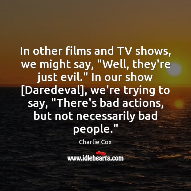 In other films and TV shows, we might say, “Well, they’re just Charlie Cox Picture Quote