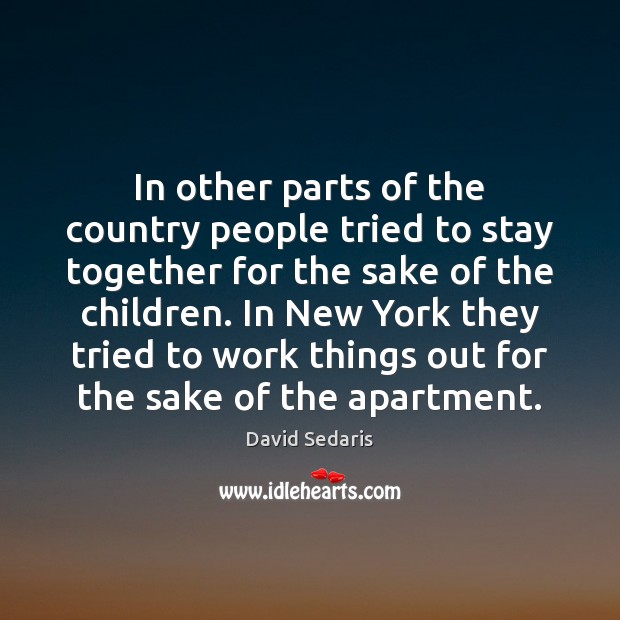 In other parts of the country people tried to stay together for David Sedaris Picture Quote