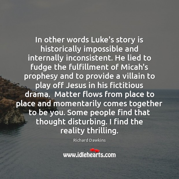 In other words Luke’s story is historically impossible and internally inconsistent. He Richard Dawkins Picture Quote