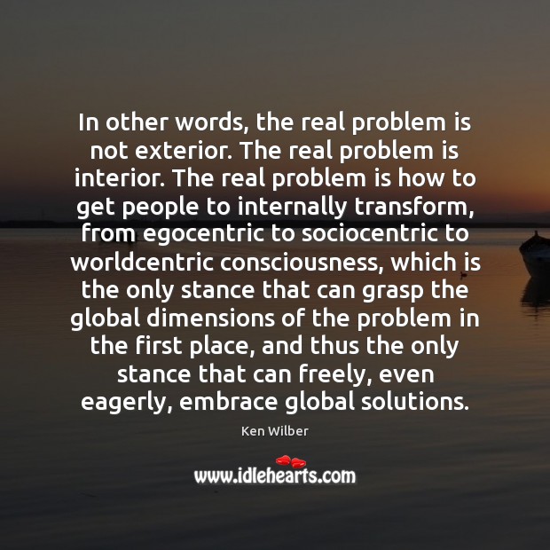 In other words, the real problem is not exterior. The real problem Image
